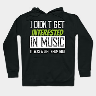 I didn't get interested in music it was a gift from god Hoodie